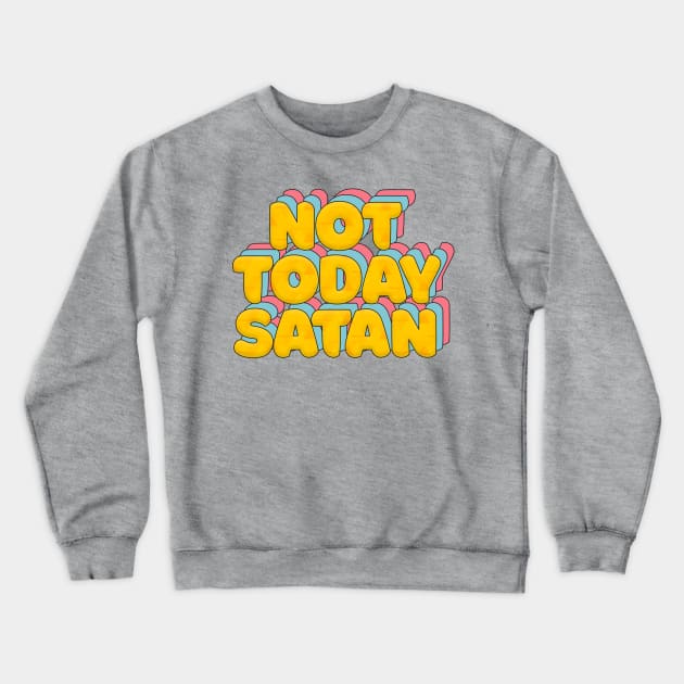 Not Today Satan - Typographic Statement Design Crewneck Sweatshirt by DankFutura